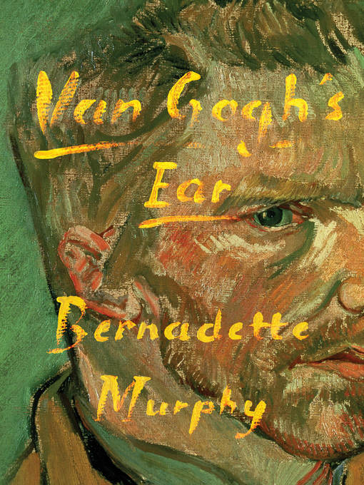 Title details for Van Gogh's Ear by Bernadette Murphy - Wait list